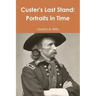 Custer's Last Stand: Portraits in Time