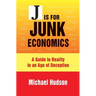 J Is for Junk Economics: A Guide to Reality in an Age of Deception