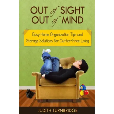 Out of Sight, Out of Mind - Easy Home Organization Tips and Storage Solutions for Clutter-Free Living