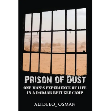 Prison of Dust: One Man's Experience of Life in a Dadaab Refugee Camp