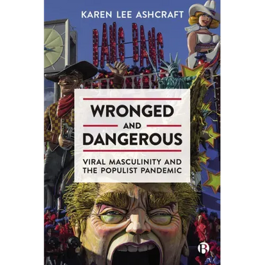 Wronged and Dangerous: Viral Masculinity and the Populist Pandemic