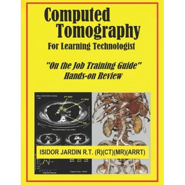 Computed Tomography For Learning Technologist: "On the Job Training Guide"
