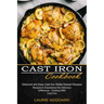 Cast Iron Cookbook: Delicious and Easy Cast Iron Skillet Dessert Recipes (Recipes to Experience the Delicious Difference - Cooking With Cast Iron)
