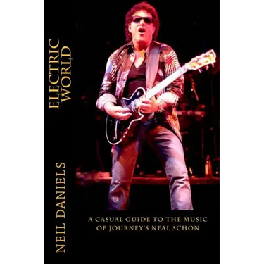 Electric World - A Casual Guide To The Music Of Journey's Neal Schon