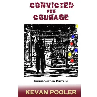 Convicted for Courage: A Conscientious Objector finds the POW camps in Britain 1940-1950.