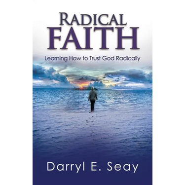 Radical Faith: Learning How to Trust God Radically