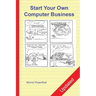 Start Your Own Computer Business: The Unembellished Guide