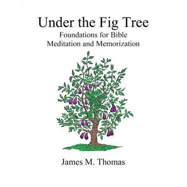 Under the Fig Tree: Foundations for Bible Meditation and Memorization