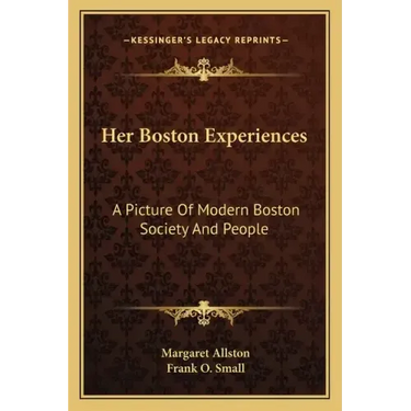 Her Boston Experiences: A Picture of Modern Boston Society and People