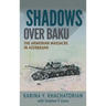 Shadows Over Baku: The Armenian Massacre in Azerbaijan