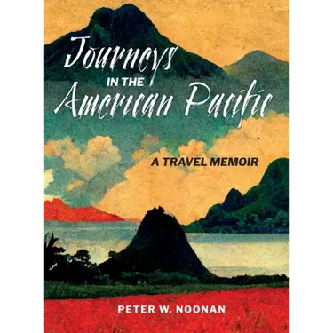Journeys in the American Pacific: A Travel Memoir
