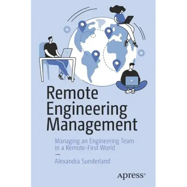 Remote Engineering Management: Managing an Engineering Team in a Remote-First World