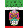 Made in Mexico: Tradition, Tourism, and Political Fermant in Oaxaca