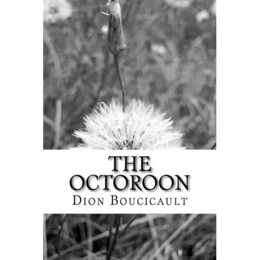 The Octoroon: (Dion Boucicault Classics Collection)