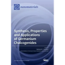 Synthesis, Properties and Applications of Germanium Chalcogenides