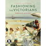 Fashioning the Victorians: A Critical Sourcebook