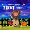 Do You Have A Treat For Me?: A Halloween Trick-or-Treat Adventure