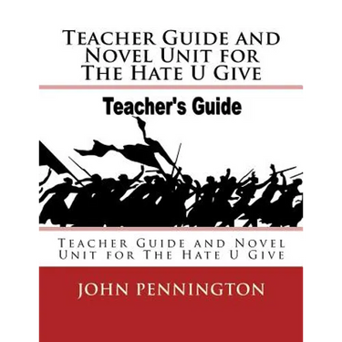 Teacher Guide and Novel Unit for The Hate U Give: Teacher Guide and Novel Unit for The Hate U Give