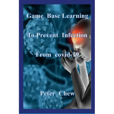 Game Base Learning to Prevent Infection from COVID-19: Peter Chew