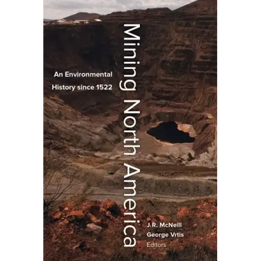 Mining North America: An Environmental History Since 1522