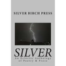 Silver: An Eclectic Anthology of Poetry & Prose