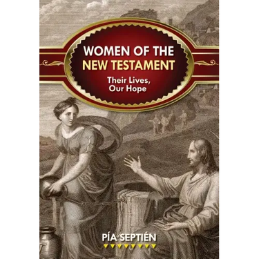 Women of the New Testament: Their Lives, Our Hope