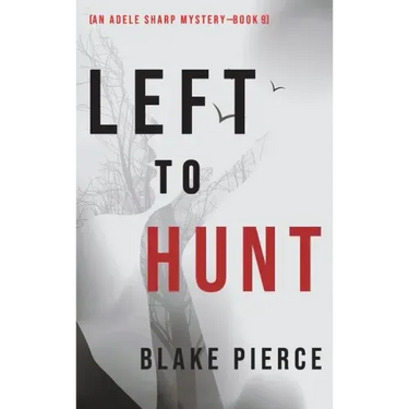 Left to Hunt (An Adele Sharp Mystery-Book Nine)