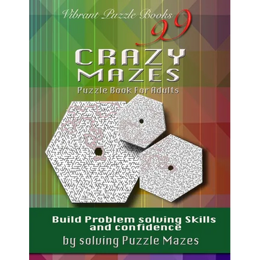 99 Crazy Mazes Puzzle Book For Adults: Build problem solving skills and Confidence by solving puzzle mazes!