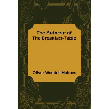 The Autocrat of the Breakfast-Table