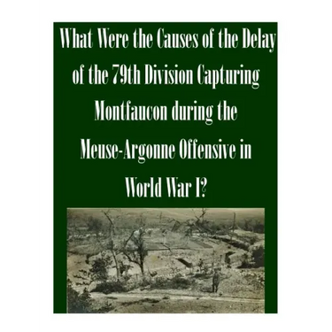 What Were the Causes of the Delay of the 79th Division Capturing Montfaucon during the Meuse-Argonne Offensive in World War I?