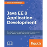 Java EE 8 Application Development: Develop Enterprise applications using the latest versions of CDI, JAX-RS, JSON-B, JPA, Security, and more