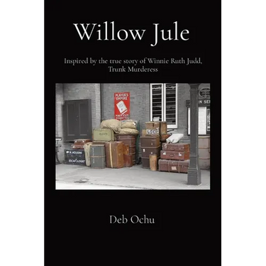 Willow Jule: Inspired by the true story of Winnie Ruth Judd, Trunk Murderess