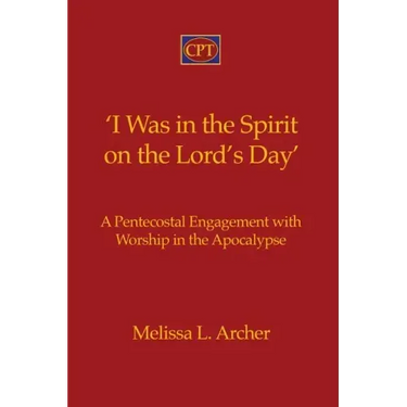 'I Was in the Spirit on the Lord's Day': A Pentecostal Engagement with Worship in the Apocalypse