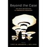 Beyond the Case: The Logics and Practices of Comparative Ethnography
