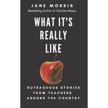 What It's Really Like: Outrageous Stories from Teachers Around the Country