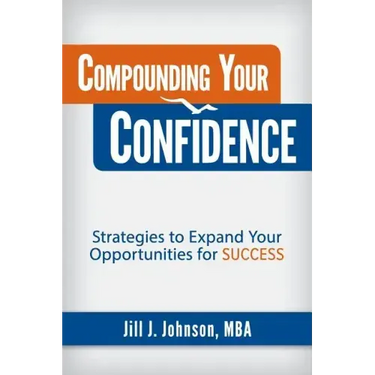 Compounding Your Confidence: Strategies to Expand Your Opportunities for Success