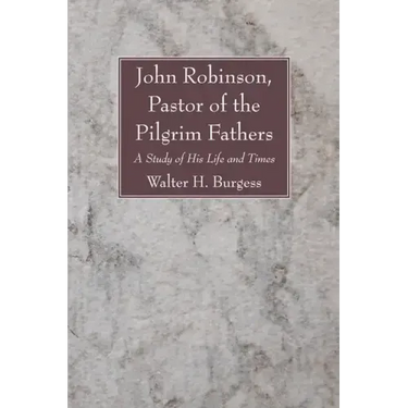 John Robinson, Pastor of the Pilgrim Fathers