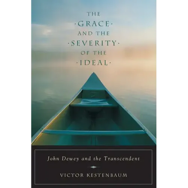 The Grace and the Severity of the Ideal: John Dewey and the Transcendent