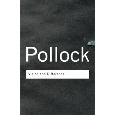 Vision and Difference: Feminism, Femininity and the Histories of Art