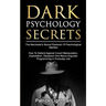 Dark Psychology Secrets: The Narcissist's Secret Playbook Of Psychological Warfare - How To Defend Against Covert Manipulation, Exploitation, D