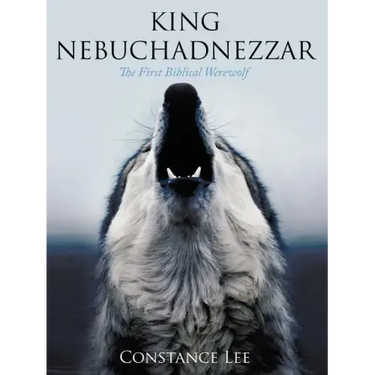 King Nebuchadnezzar: The First Biblical Werewolf