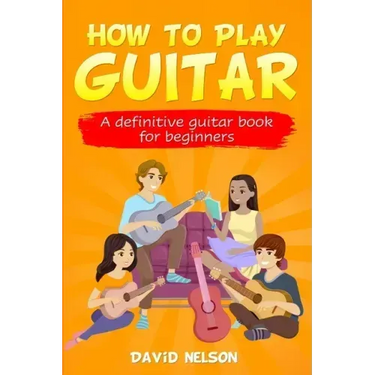 How to Play Guitar: a definitive guitar book for beginners