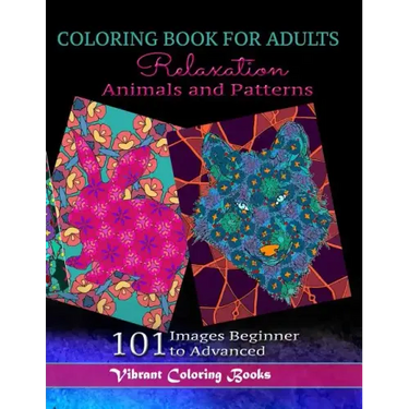 Coloring Book For Adults Animals and Patterns Relaxation: 101 Images Beginner to Advanced