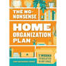 The No-Nonsense Home Organization Plan: 7 Weeks to Declutter in Any Space