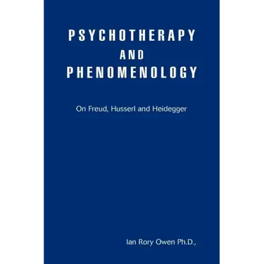 Psychotherapy and Phenomenology: On Freud, Husserl and Heidegger