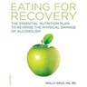 The Eating for Recovery: The Essential Nutrition Plan to Reverse the Physical Damage of Alcoholism