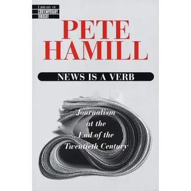 News Is a Verb: Journalism at the End of the Twentieth Century