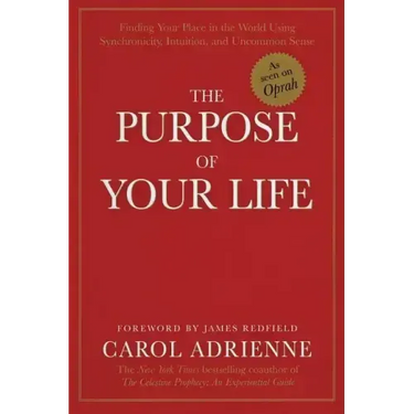 The Purpose of Your Life: Finding Your Place in the World Using Synchronicity, Intuition, and Uncommon Sense