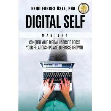 Digital Self Mastery: Conquer your digital habits to boost your relationships and business growth