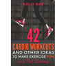 42 Cardio Workouts and Other Ideas To Make Exercise Fun and Not Boring